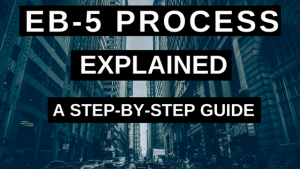 EB-5 Process Explained A Step-by-Step Guide