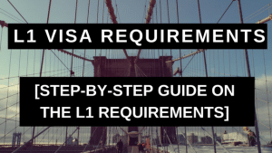 L1 Visa Requirements: Step-by-Step Guide on the L1 Requirements