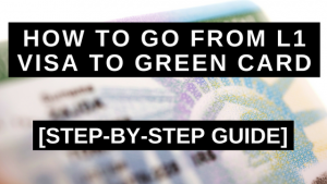 How to go From L1 Visa to Green Card: Step-by-Step Guide
