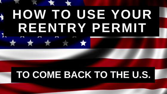 How to Use Your Reentry Permit to Come Back to the United States