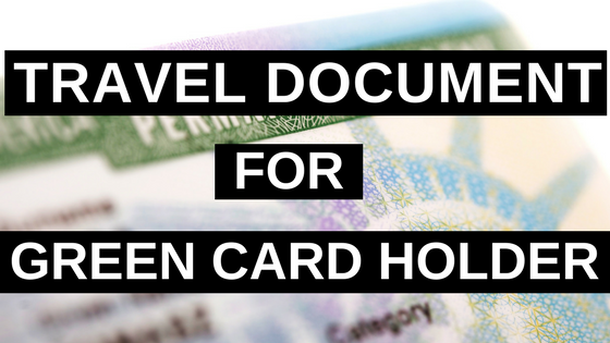How To Get A Travel Document For Green Card Holder In 2020