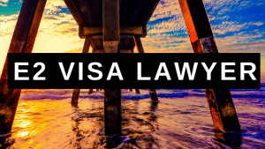 E2 Visa Lawyer