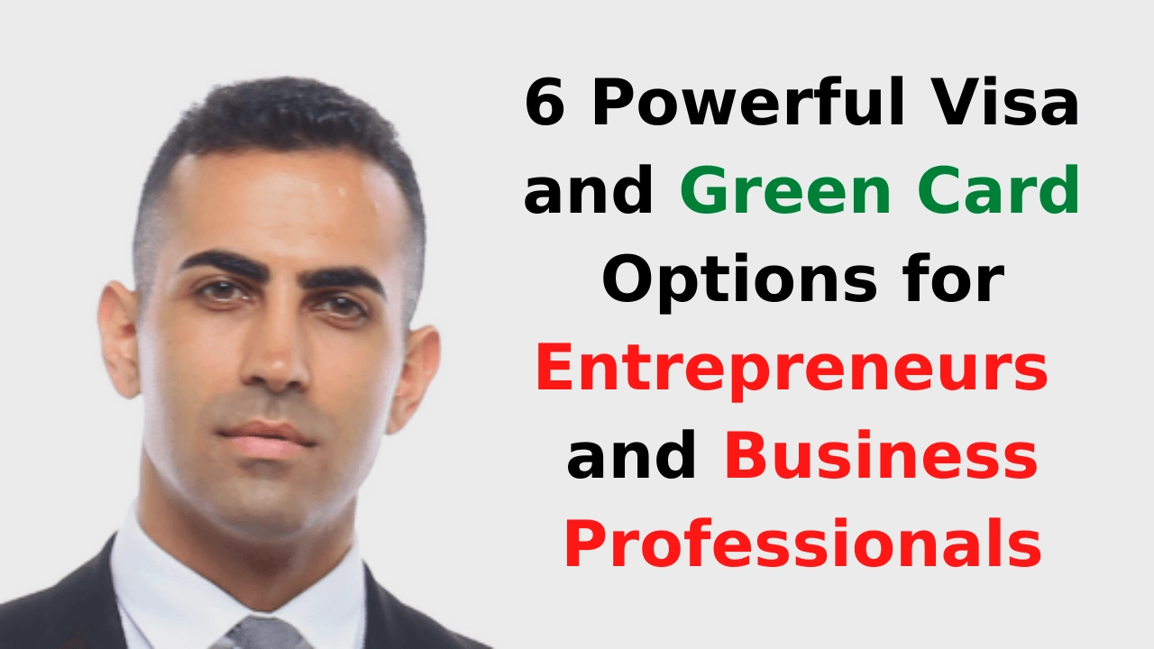 6 Powerful Visa and Green Card Options for Entrepreneurs and Business Professionals