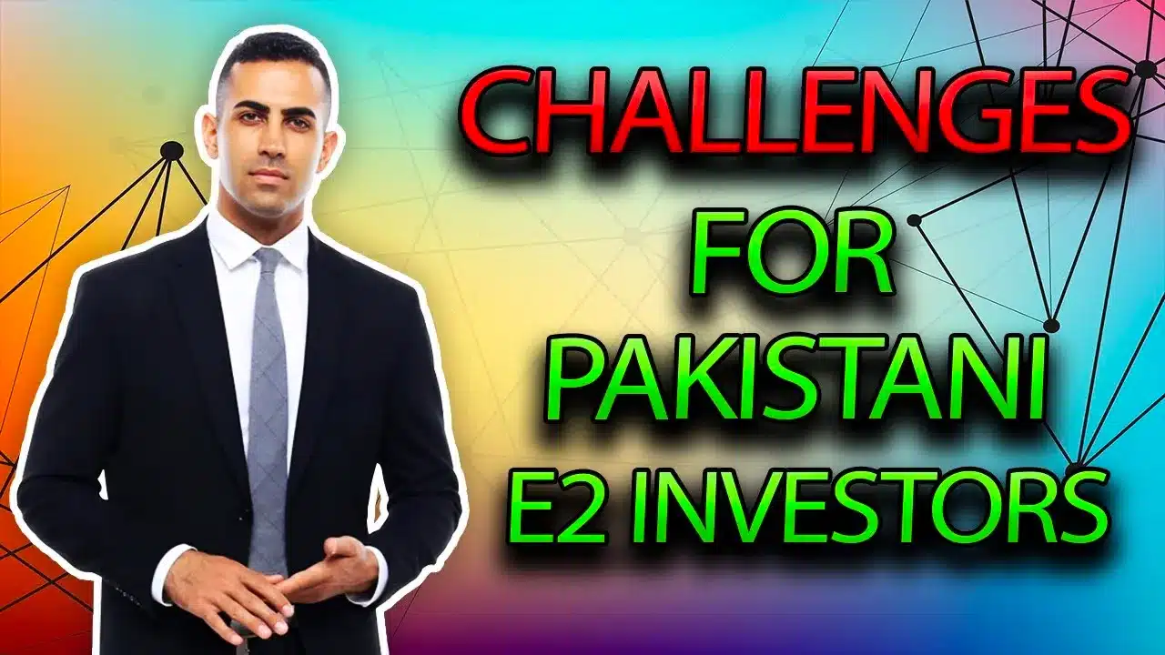Challenges for Pakistani E2 Investors