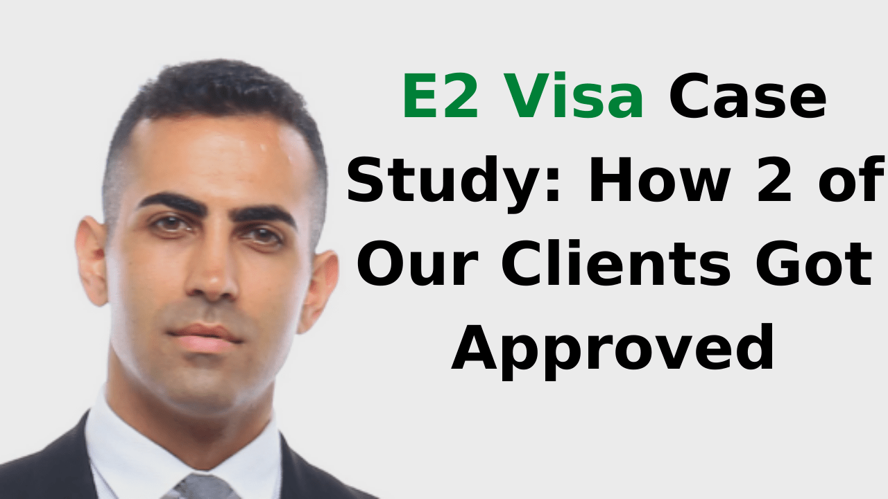 E2 Visa Case Study How 2 of Our Clients Got Approved