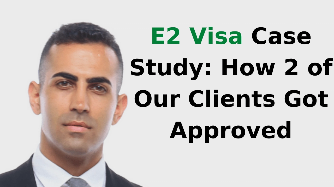 E2 Visa Case Study How 2 of Our Clients Got Approved