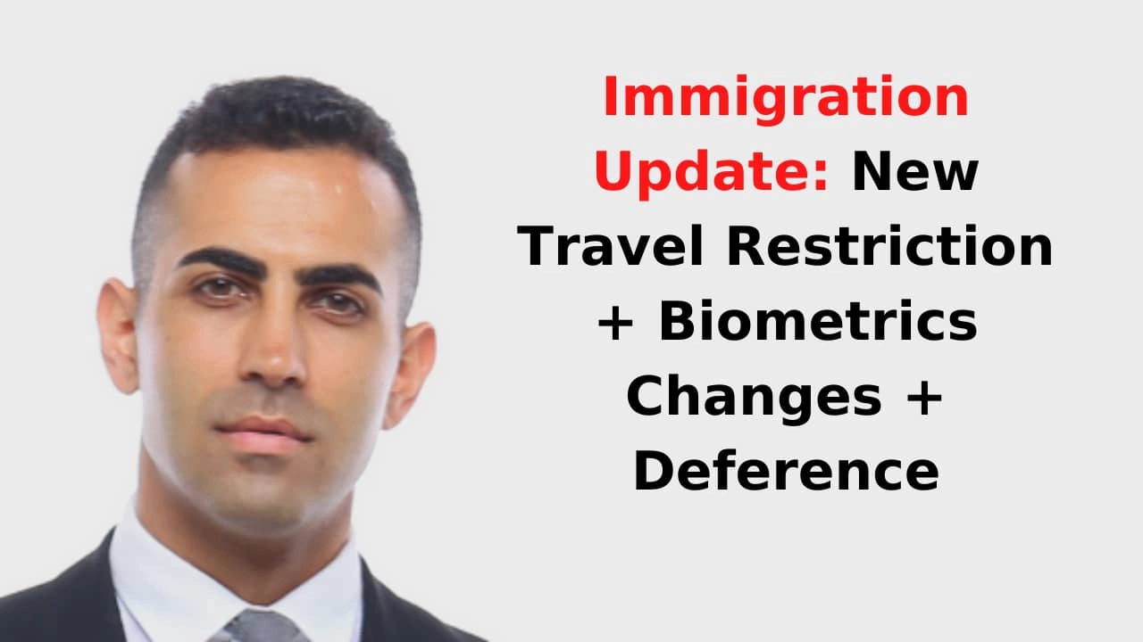 Immigration Update New Travel Restriction + Biometrics Changes + Deference