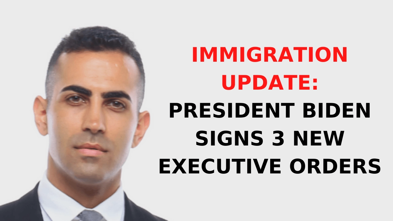 Immigration Update- President Biden Signs 3 New Executive Orders