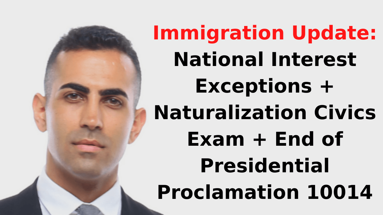 Immigration Update_ National Interest Exceptions + Naturalization Civics Exam + End of Presidential Proclamation 10014